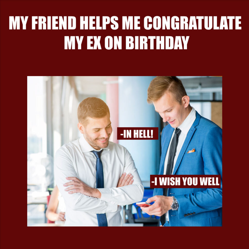Funny meme - "congratulating my ex"
