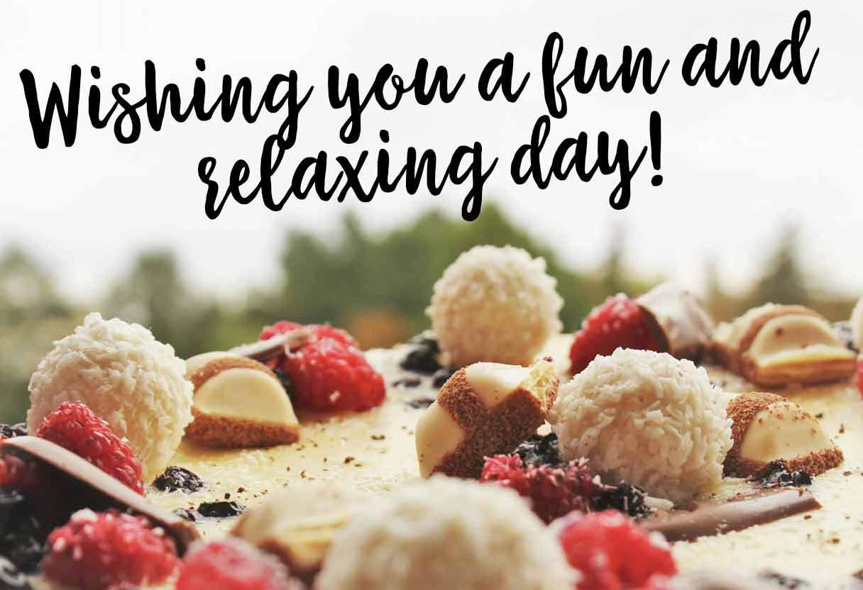 Wishing you a fun and relaxing day!